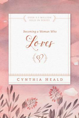 Becoming a Woman Who Loves by Cynthia Heald