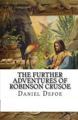 The Further Adventures of Robinson Crusoe Illustrated by Daniel Defoe