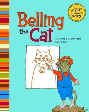 Belling the Cat: A Retelling of Aesop's Fable by Eric Blair
