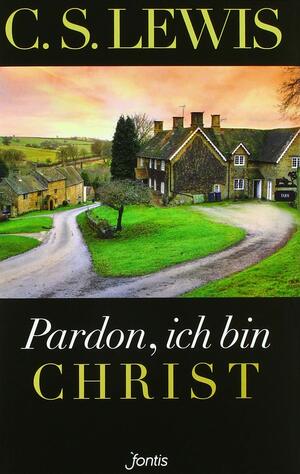 Pardon, ich bin Christ by C.S. Lewis