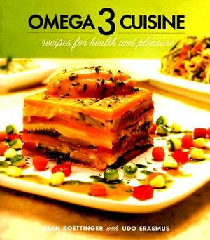 Omega 3 Cuisine: Recipes for Health and Pleasure by Alan Roettinger