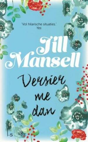 Versier me dan by Jill Mansell