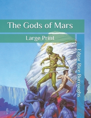 The Gods of Mars: Large Print by Edgar Rice Burroughs