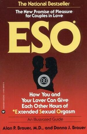 Eso: How You and Your Lover Can Give Each Other Hours of Extended Sexual Orgasm by Richard Rhodes, Alan P. Brauer, Donna J. Brauer