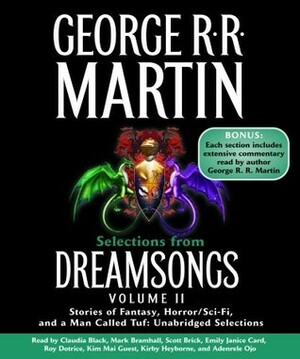 Selections from Dreamsongs 2: Stories of Fantasy, Horror/Sci-Fi, and a Man Called Tuf: Unabridged Selections by Kim Mai Guest, Roy Dotrice, Scott Brick, Kirby Heyborne, Adenrele Ojo, Claudia Black, George R.R. Martin, Mark Bramhall, Emily Janice Card