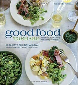 Williams-Sonoma Good Food to Share: Recipes for entertaining by Sara Kate Gillingham-Ryan