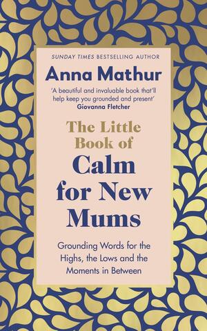 The New Mum's Little Book of Pep Talks by Anna Mathur