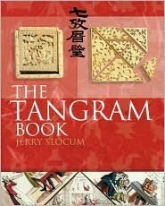 The Tangram Book by Jerry Slocum, Dic Sonneveld, Monica Ma, Harold Raizer, Carla van Splunteren, Jacob Botermans, Dieter Gebhardt, Xiaohe Ma