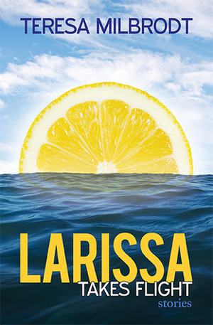 Larissa Takes Flight by Teresa Milbrodt