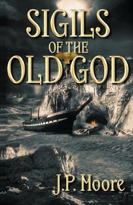 Sigils of the Old God by J.P. Moore