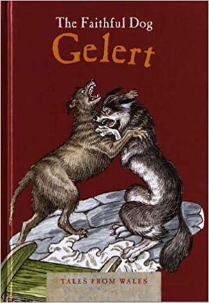The Faithful Dog Gelert (Tales from Wales) by Myrddin ap Dafydd