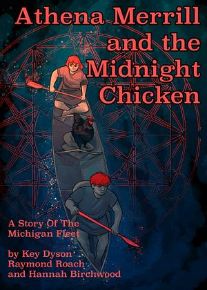 Athena Merrill and the Midnight Chicken by Key Dyson, Raymond Roach, Hannah Birchwood