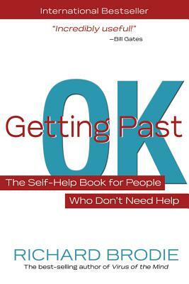 Getting Past Ok: The Self-Help Book for People Who Don?t Need Help by Richard Brodie