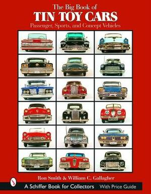 The Big Book of Tin Toy Cars: Passenger, Sports, and Concept Vehicles: Passenger, Sports, and Concept Vehicles by Ron Smith