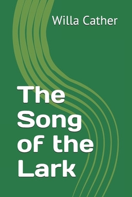 The Song of the Lark: the third novel by American author Willa Cather, written in 1915 and generally considered to be the second novel in Ca by Willa Cather