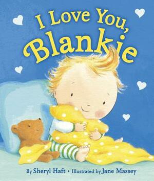 I Love You, Blankie by Sheryl Haft