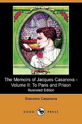 The Memoirs of Jacques Casanova - Volume II: To Paris and Prison (Illustrated Edition) (Dodo Press) by Giacomo Casanova