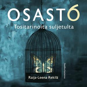 Osasto 6 -Tositarinoita suljetulta by Raija-Leena Rekilä