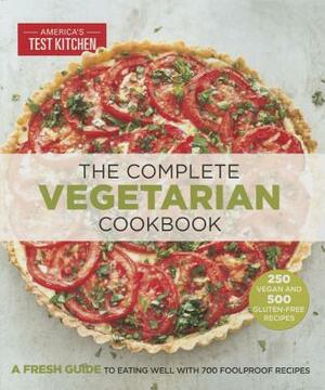 The Complete Vegetarian Cookbook: A Fresh Guide to Eating Well with 700 Foolproof Recipes by 
