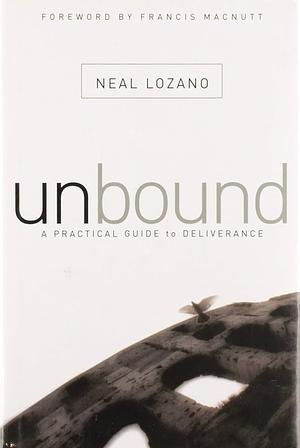 Unbound: A Practical Guide to Deliverance by Neal Lozano