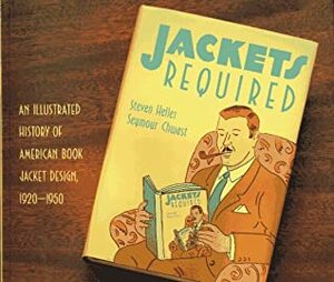 Jackets Required: An Illustrated History of American Book Jacket Design, 1920-1950 by Seymour Chwast, Steven Heller
