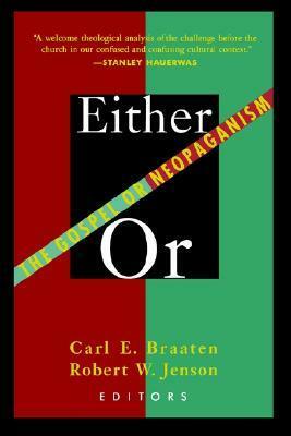 Either / Or: The Gospel or Neopaganism by Carl E. Braaten