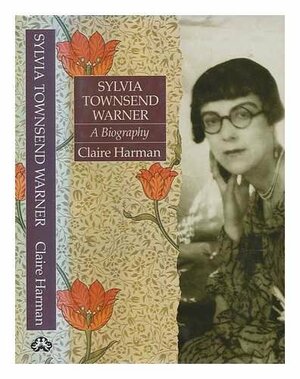 Sylvia Townsend Warner: A Biography by Claire Harman