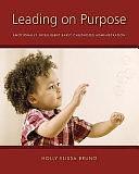 Leading on Purpose: Emotionally Intelligent Early Childhood Administration by Holly Elissa Bruno