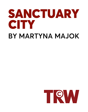 Sanctuary City by Martyna Majok