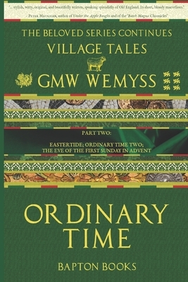 Ordinary Time: Part Two: Eastertide; Ordinary Time Two; the Eve of the First Sunday in Advent by G.M.W. Wemyss