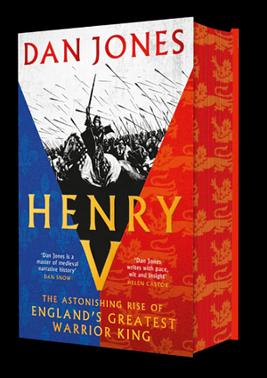 Henry V - The Astonishing Rise of England's Greatest Warrior King by Dan Jones