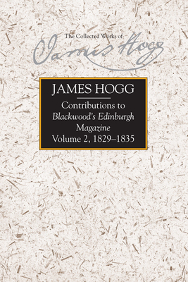 Contributions to Blackwood's Edinburgh Magazine, Volume 2: 1829-1835 by James Hogg