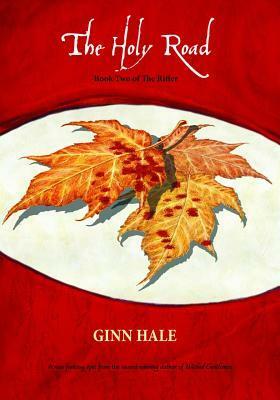 The Rifter Book Two: The Holy Road by Ginn Hale