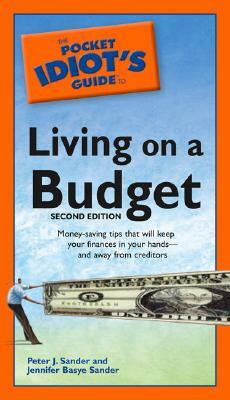 The Pocket Idiot's Guide to Living on a Budget, 2nd Edition: Money-Saving Tips That Will Keep Your Finances in Your Hands by Peter J. Sander, Jennifer Basye Sander