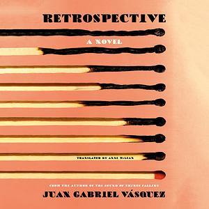 Retrospective by Juan Gabriel Vásquez