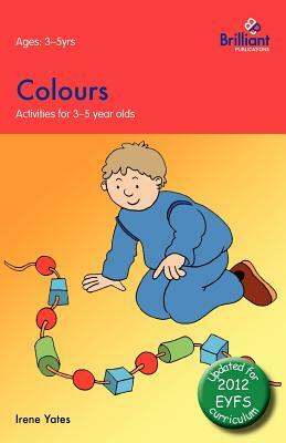 Colours: Activities for 3-5 Year Olds - 2nd Edition by Irene Yates