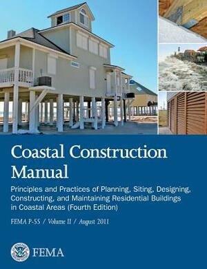 Coastal Construction Manual Volume 2: Principles and Practices of Planning, Siting, Designing, Constructing, and Maintaining Residential Buildings in by Federal Emergency Management Agency, U. S. Department of Homeland Security