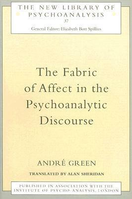 The Fabric of Affect in the Psychoanalytic Discourse by Alan Sheridan, André Green