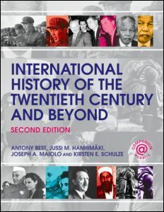 International History of the Twentieth Century and Beyond by Joseph A. Maiolo, Kirsten E. Schulze, Anthony Best, Jussi M. Hanhimäki