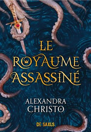 Le Royaume Assassiné by Alexandra Christo