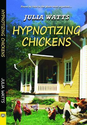 Hypnotizing Chickens by Julia Watts