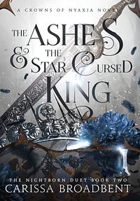 The Ashes and the Star-Cursed King by Carissa Broadbent