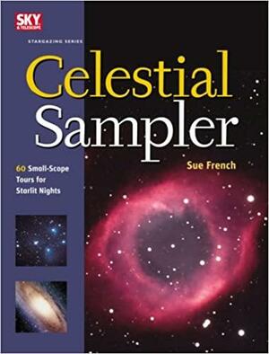 Celestial Sampler: 60 Small-Scope Tours for Starlit Nights by Sue French, Richard Tresch Fienberg