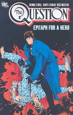 The Question, Vol. 3: Epitaph for a Hero by Rick Magyar, Denys Cowan, Denny O'Neil