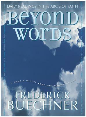 Beyond Words: Daily Readings in the ABC's of Faith by Frederick Buechner