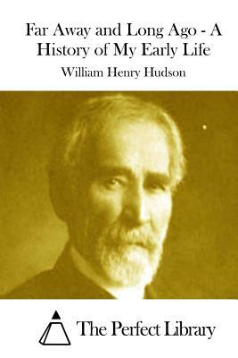 Far Away and Long Ago - A History of My Early Life by William Henry Hudson