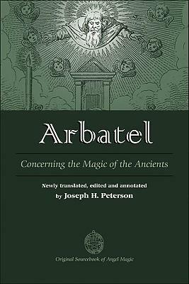 Arbatel: Concerning the Magic of Ancients: Original Sourcebook of Angel Magic by Joseph H. Peterson, Joseph H. Peterson