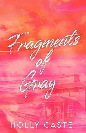 Fragments of Gray by Holly Caste