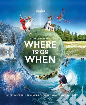 Lonely Planet's Where To Go When by Lonely Planet