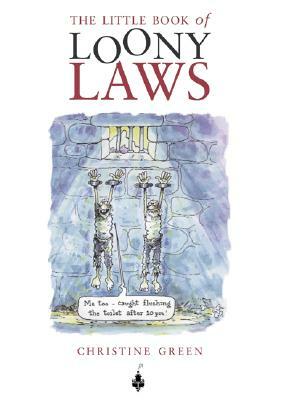 The Little Book of Loony Laws by Christine Green